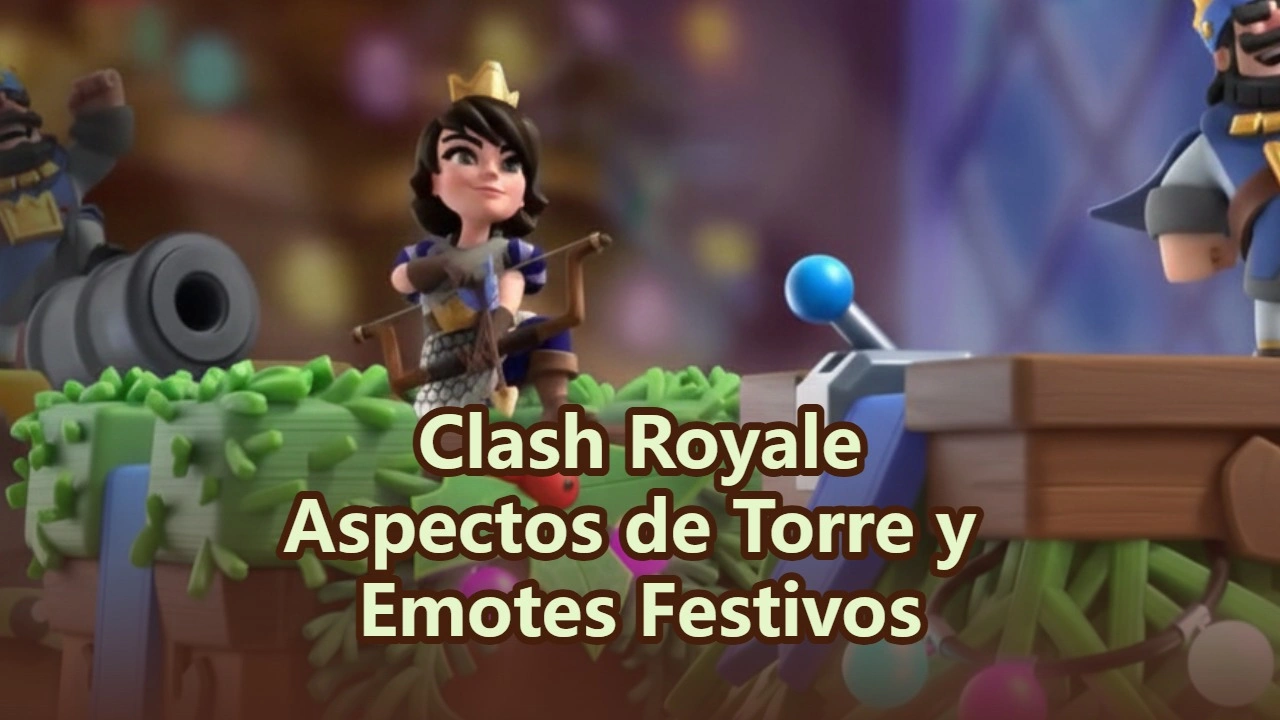 Aspectos de Torre y Emotes Festivos de Clash Royale: Lo Imprescindible de Diciembre