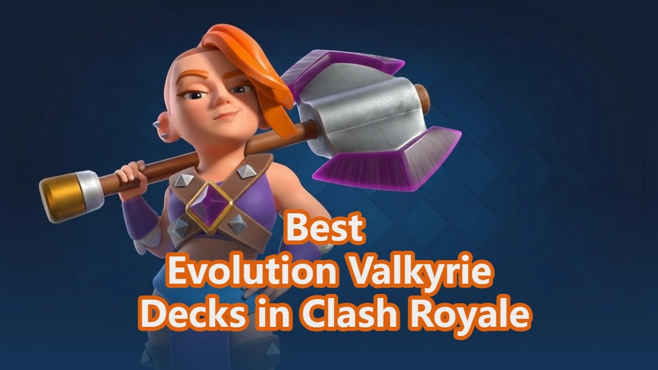 Clash Royale Evolution Valkyrie Decks: Strong Meta Builds