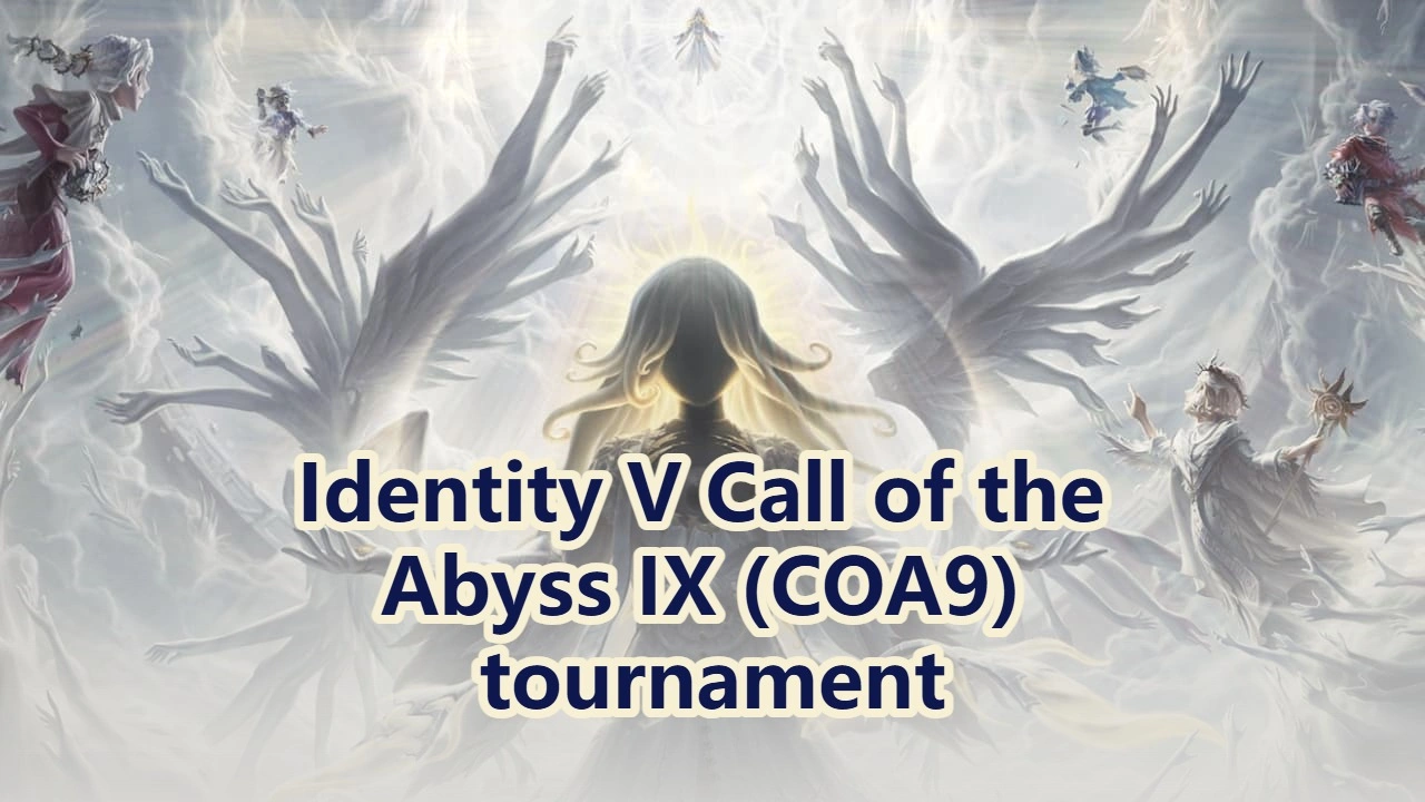 All Identity V Call of the Abyss IX (COA9) tournament details