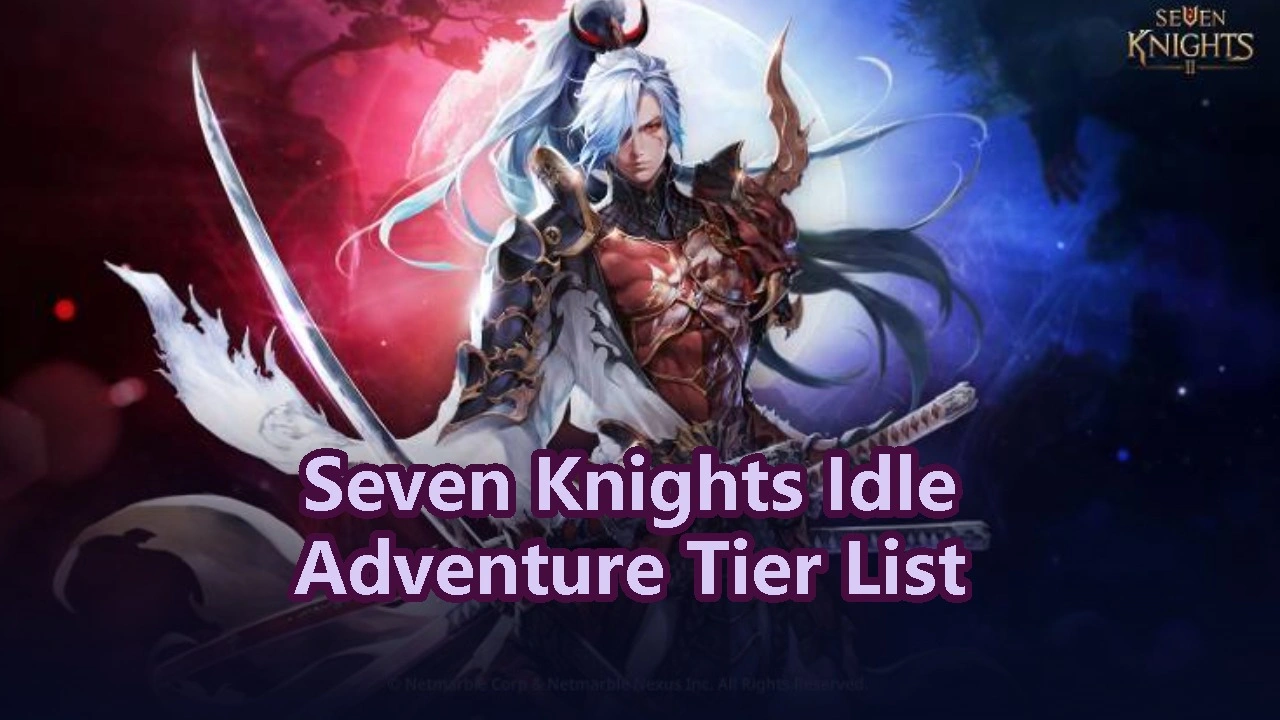 Seven Knights Idle Adventure Tier List 2026: The New Meta Heroes You Need to Know