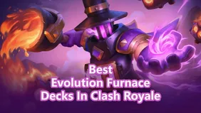 Top Evolution Furnace Decks to Win More Battles in Clash Royale