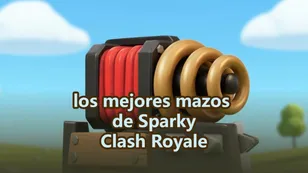 Guía de mazos de Sparky en Clash Royale: Las mejores combinaciones para ganar