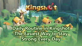 Daily Routine: The Easiest Way to Stay Strong in Kingshot Every Day