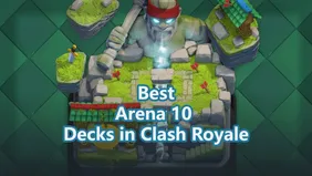 Best Arena 10 Decks in Clash Royale to Win More Battles