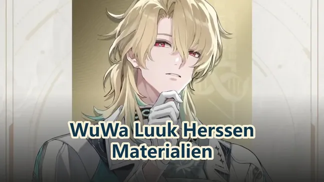 Wuthering Waves Luuk Herssen Materialien im Überblick