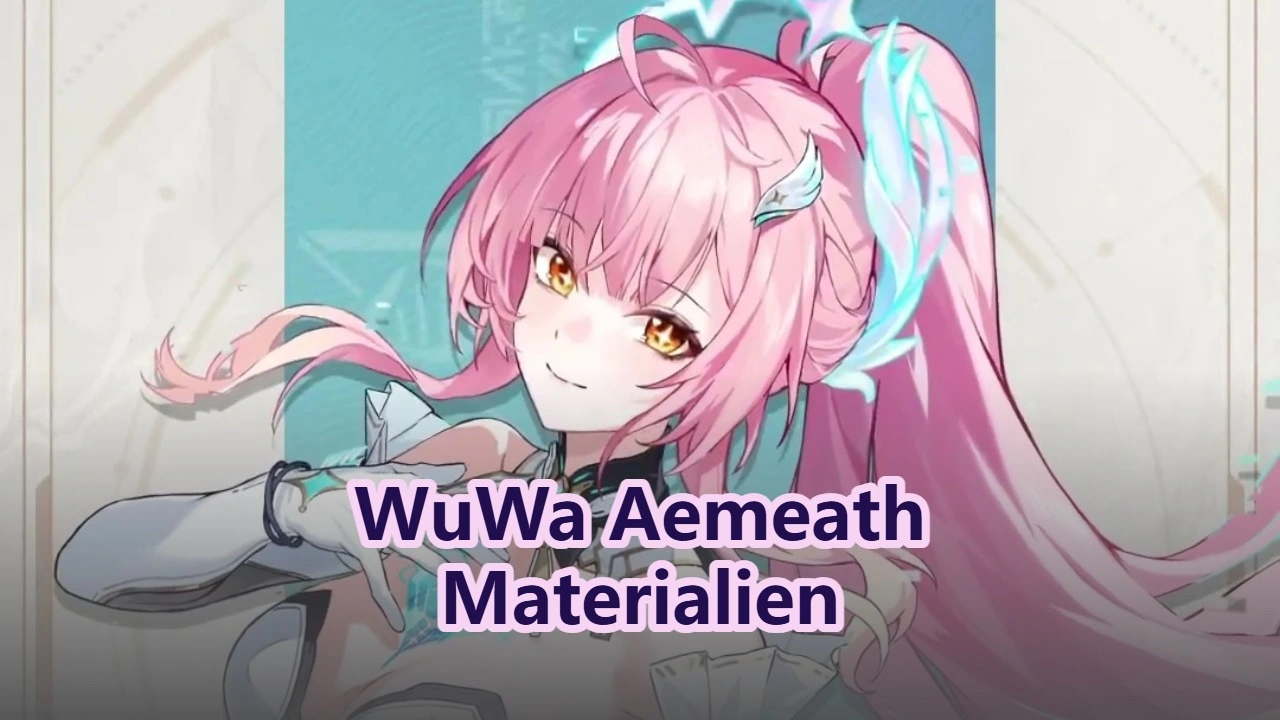 Wuthering Waves Aemeath Materialien im Überblick
