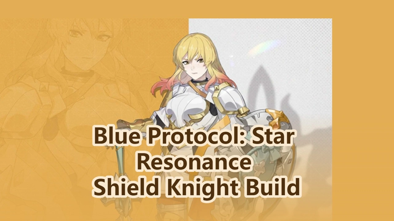 Best Shield Knight Build Guide in Blue Protocol: Star Resonance – Skills, Talents and Gear Setup
