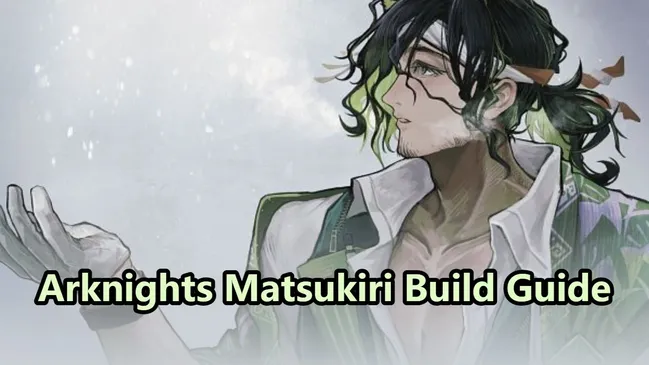 Arknights Matsukiri Build Guide 2026