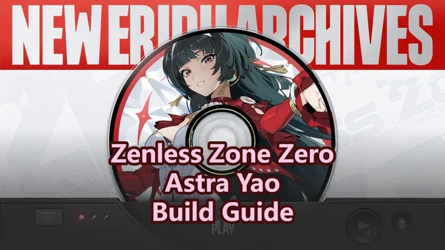 Astra Yao Build Guide: Best W-Engines, Drive Disc Sets & Teams | Zenless Zone Zero
