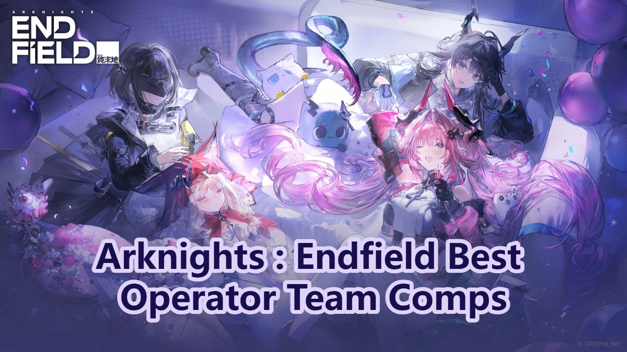 Arknights : Endfield Best Operator Team Comps