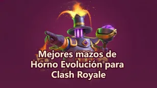 Mejores mazos de Horno Evolución para ganar más batallas en Clash Royale