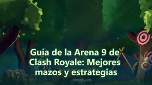 Guía de la Arena 9 de Clash Royale: Mejores mazos y estrategias