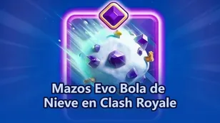 Mejores mazos de Evo Bola de Nieve Gigante en Clash Royale