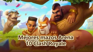 Mejores mazos para la Arena 10 en Clash Royale para ganar más batallas