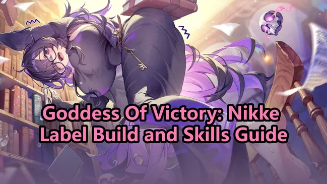 Goddess Of Victory: Nikke Label Build and Skills Guide - Pulling Teams and Best Teams
