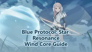 Complete Wind Core Guide in Blue Protocol: Star Resonance – Effects, Upgrades and Best Uses