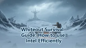 Whiteout Survival Intel Guide: How to Use Intel Efficiently