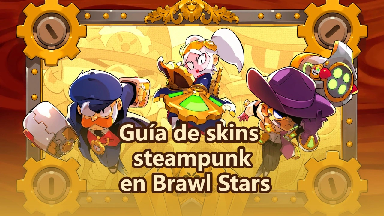 Todas las skins steampunk en Brawl Stars: cómo conseguirlas