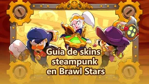 Todas las skins steampunk en Brawl Stars: cómo conseguirlas