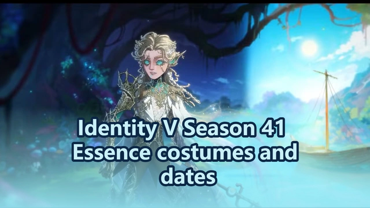 All Identity V Season 41 Essence costumes and dates
