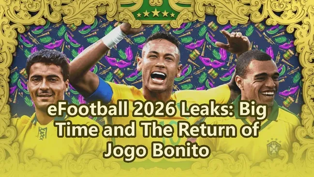 eFootball 2026 Leaks: Big Time and The Return of Jogo Bonito