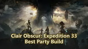 Clair Obscur: Expedition 33 Best Party Build – How to Delete Bosses Instantly