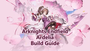 Ardelia Best Build: Weapons, Gear Sets & Teams | Arknights: Endfield