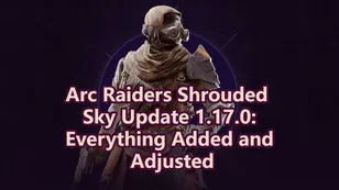 Arc Raiders Shrouded Sky Update 1.17.0: Everything Added and Adjusted