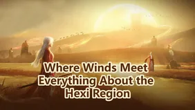 Where Winds Meet New Map, New Bosses: Everything You Need to Know About the Hexi Region