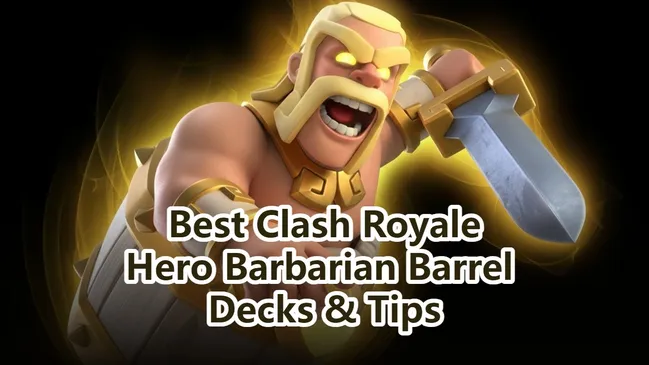 Best Hero Barbarian Barrel Decks in Clash Royale
