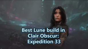 Best Lune build in Clair Obscur: Expedition 33