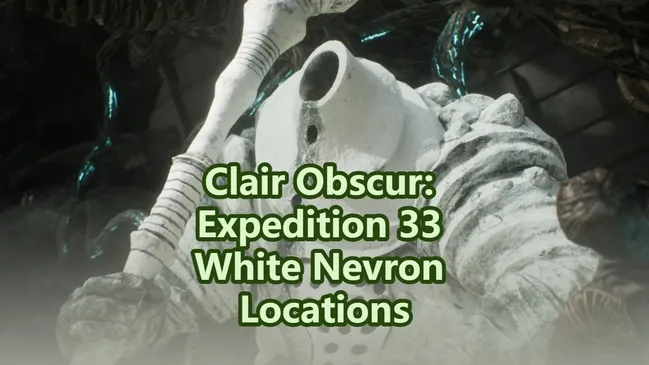 All White Nevron Locations in Clair Obscur: Expedition 33 – Complete Map Guide