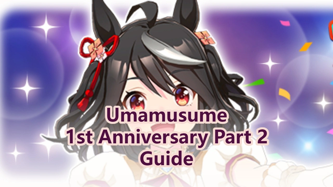 Uma Musume: Pretty Derby 1st Anniversary Part 2 Guide