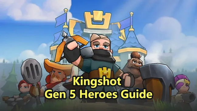 Kingshot Gen 5 Heroes Guide: Complete List, In-Depth Analysis, Skills Breakdown & Strategies
