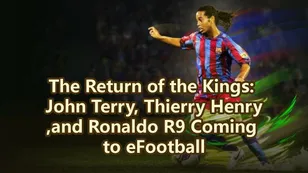 The Return of the Kings: John Terry, Thierry Henry, and Ronaldo R9 Coming to eFootball