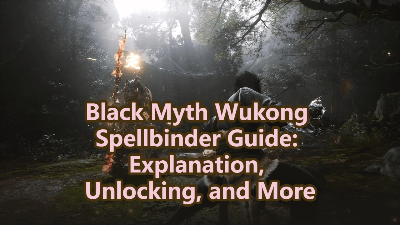 Black Myth Wukong Spell Binder Guide: Explanation, Unlocking, and More