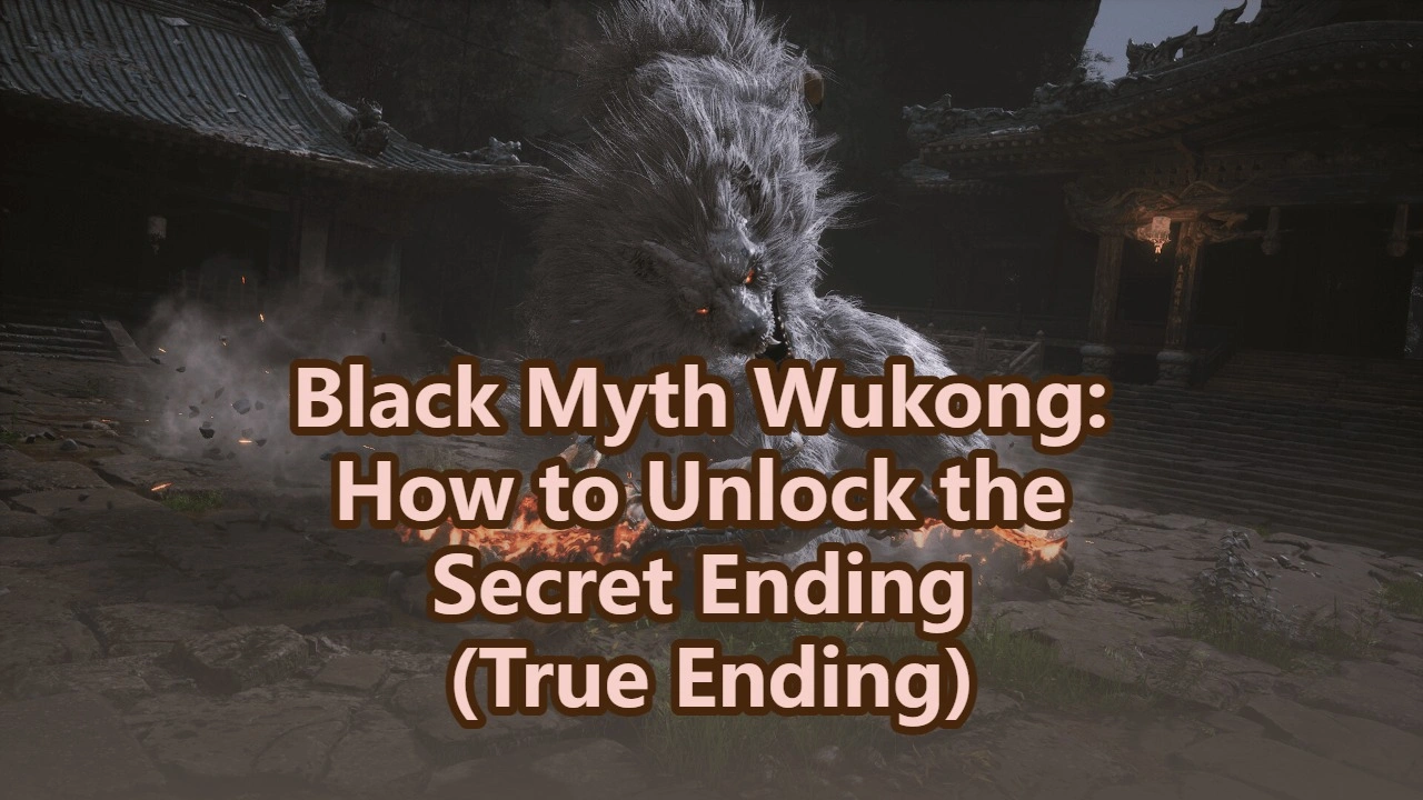 Black Myth Wukong: How to Unlock the Secret Ending (True Ending)