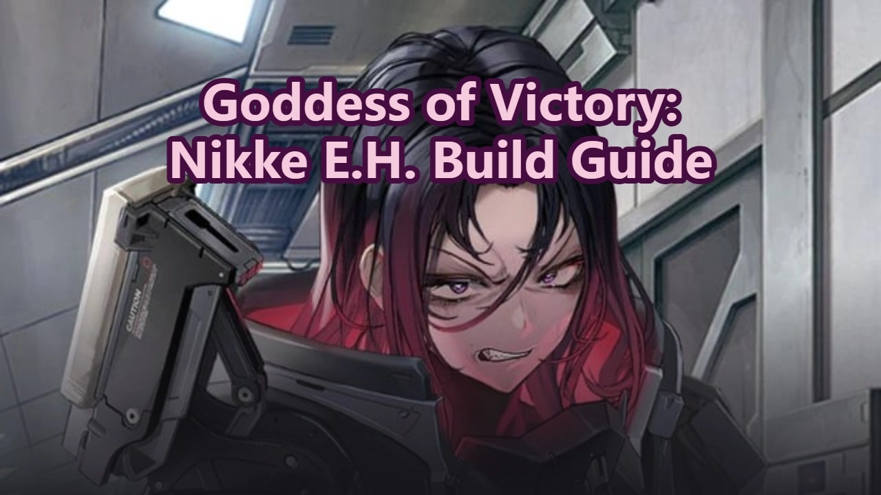 Goddess of Victory: Nikke E.H. Build Guide - Should You Pull