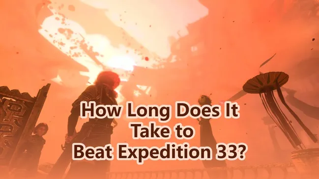 How Long Does It Take to Beat Clair Obscur: Expedition 33?