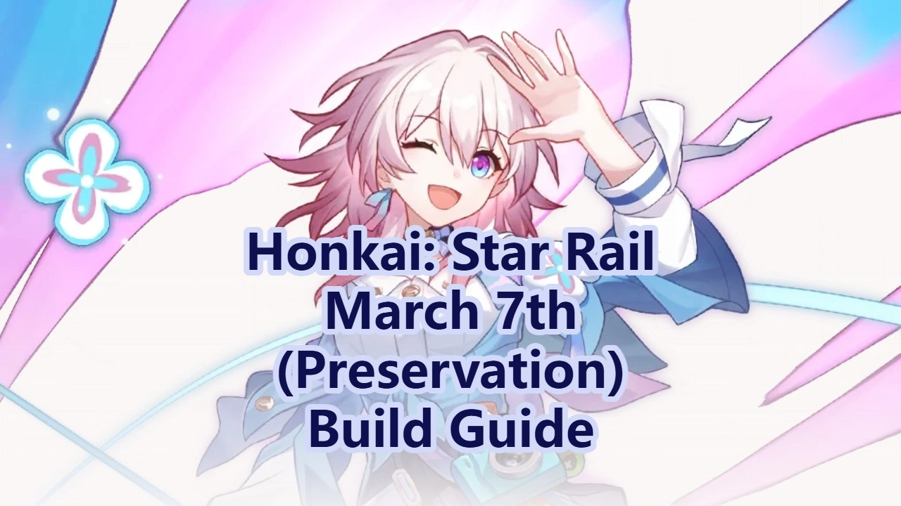 March 7th (Preservation) Builds, Light Cones & Teams | Honkai: Star Rail