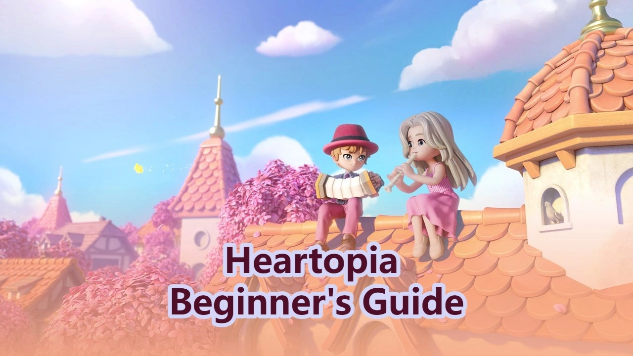 Heartopia Beginner’s Guide - Essential Tips, Progression & Early Game Steps