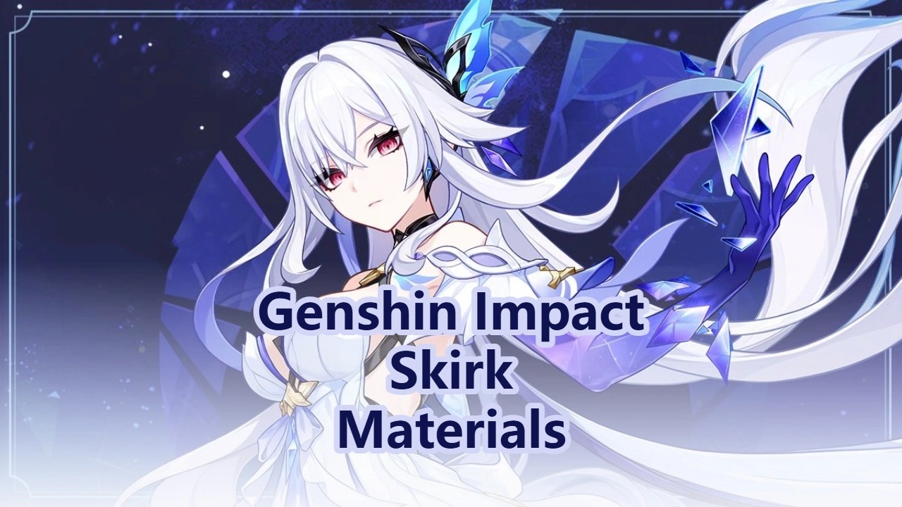 Skirk Ascension, Weapon & Talent Materials | Genshin Impact