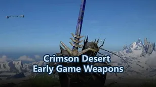 Crimson Desert Best Early Game Weapons - Top Picks & Locations