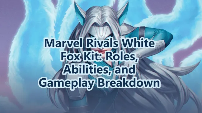 Marvel Rivals White Fox Kit: Roles, Abilities, and Gameplay Breakdown