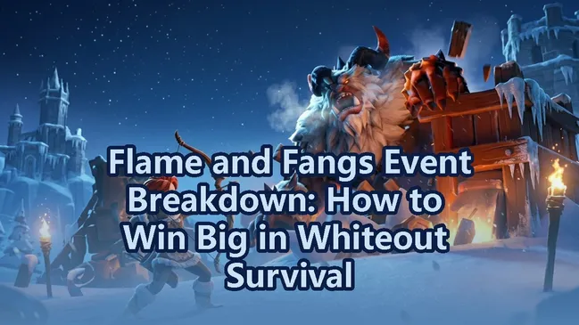 Flame and Fangs Event Breakdown: How to Win Big in Whiteout Survival