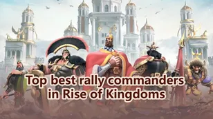 Top best rally commanders in Rise of Kingdoms