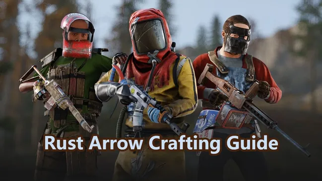 Rust Arrow Crafting Guide: How to Make Every Arrow Type