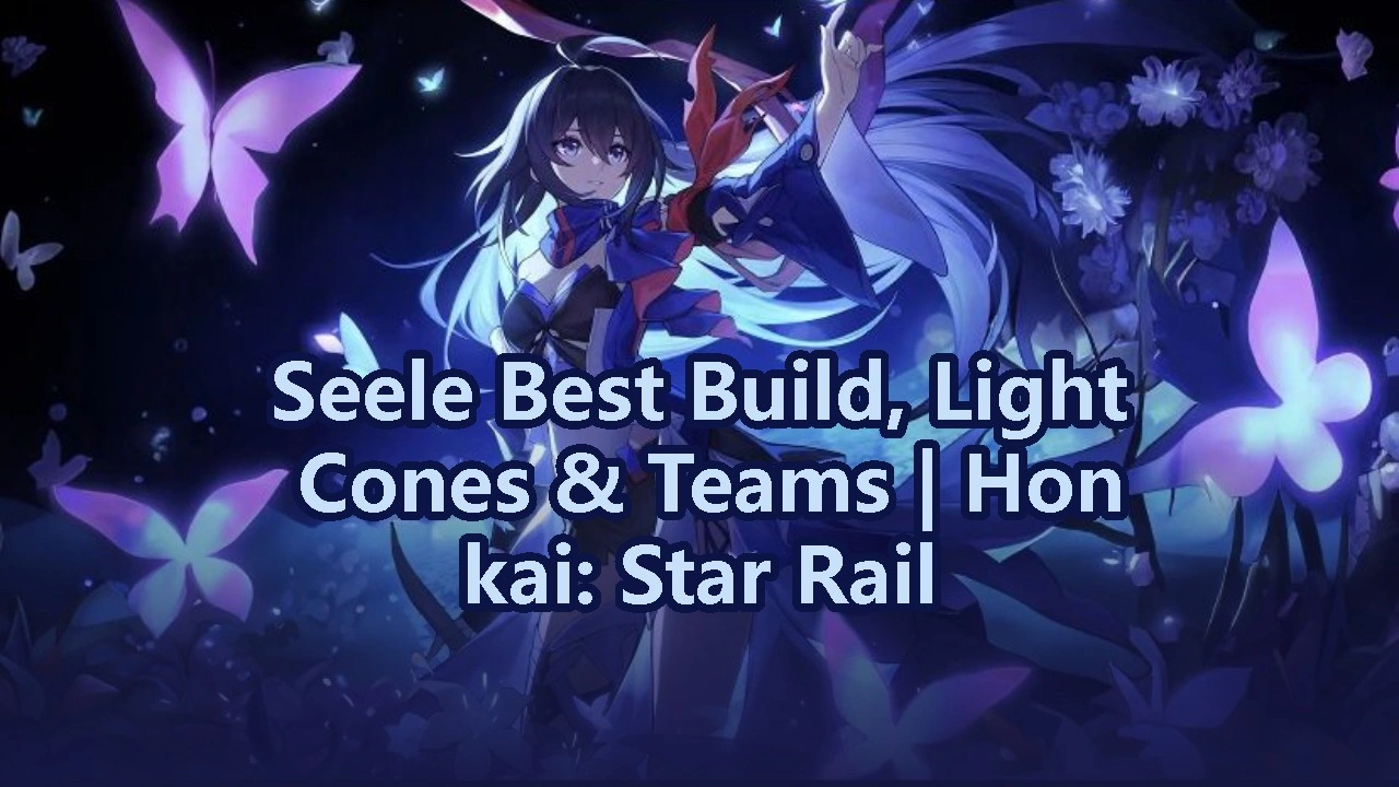 Seele Best Build, Light Cones & Teams | Honkai: Star Rail