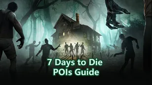 7 Days to Die POIs Guide：Best Locations for Loot & Exploration