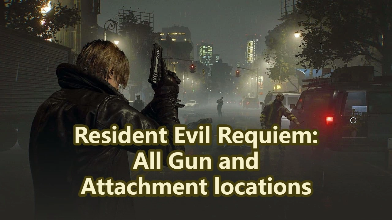 Resident Evil Requiem: All Gun and Attachment Locations